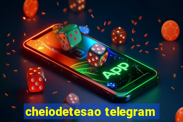 cheiodetesao telegram